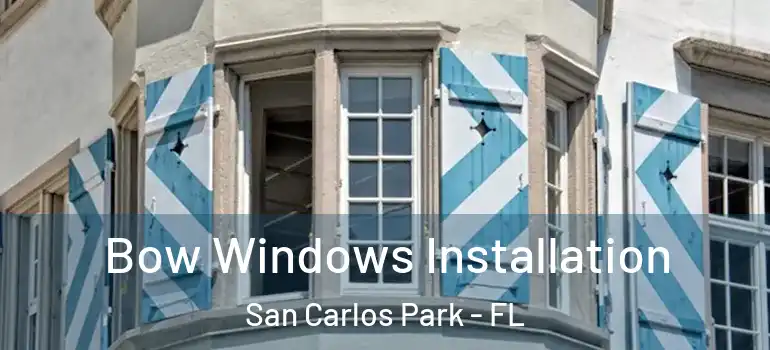  Bow Windows Installation San Carlos Park - FL