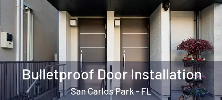  Bulletproof Door Installation San Carlos Park - FL