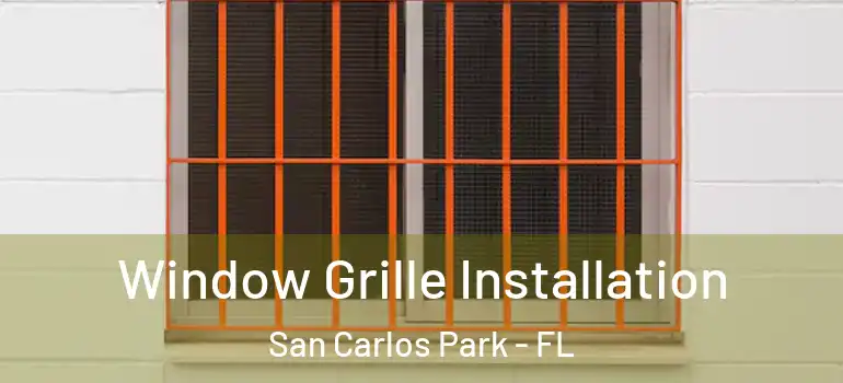  Window Grille Installation San Carlos Park - FL