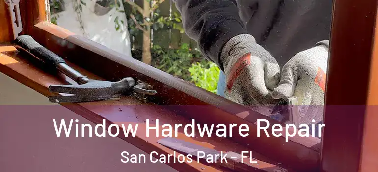  Window Hardware Repair San Carlos Park - FL