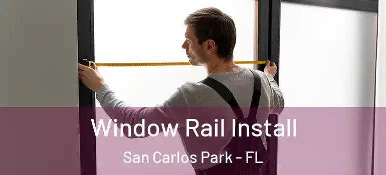  Window Rail Install San Carlos Park - FL
